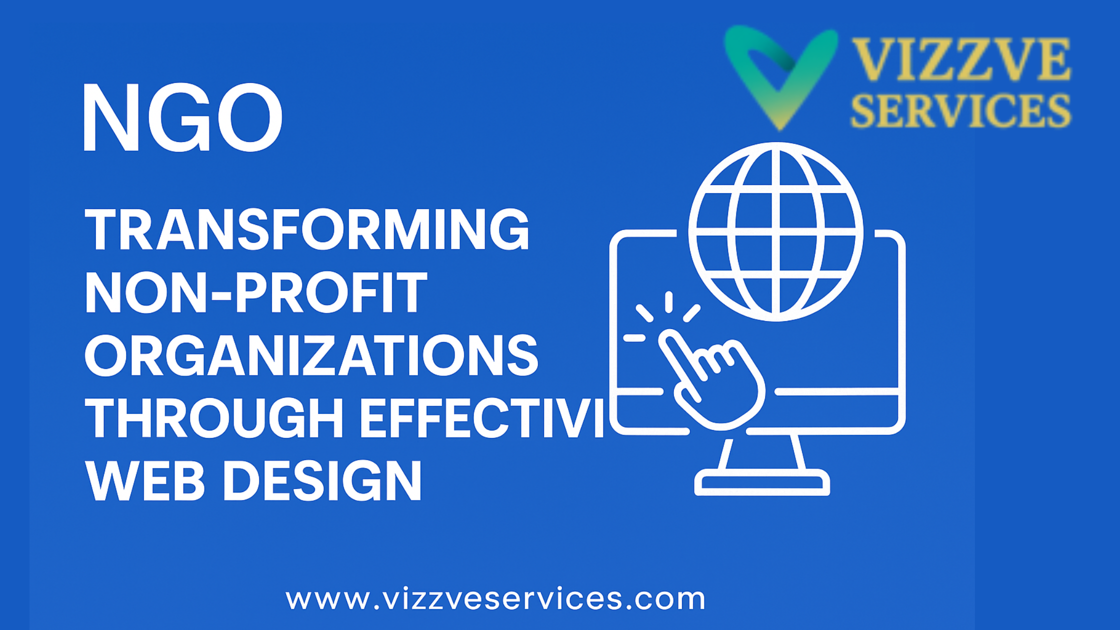 Transforming Non-Profit Organizations through Effective Web Design – NGO digital solutions by Vizzve Services